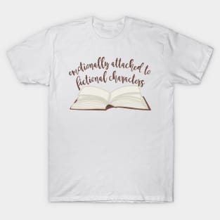 Emotionally attached To Fictional Characters T-Shirt